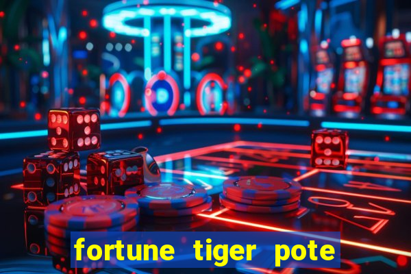 fortune tiger pote de ouro