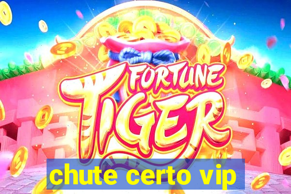 chute certo vip