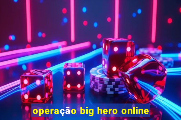 operação big hero online