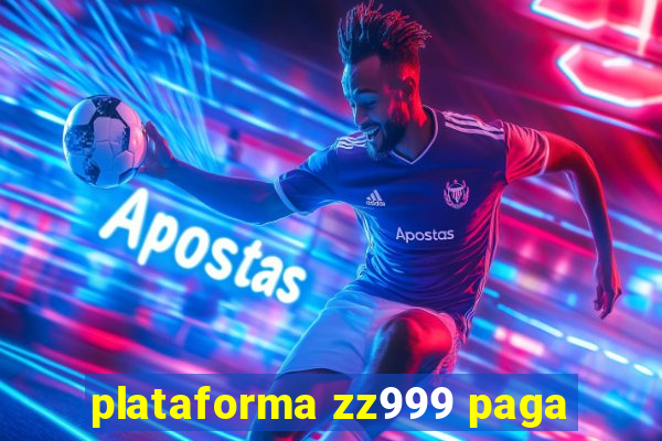 plataforma zz999 paga