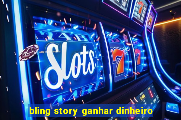 bling story ganhar dinheiro