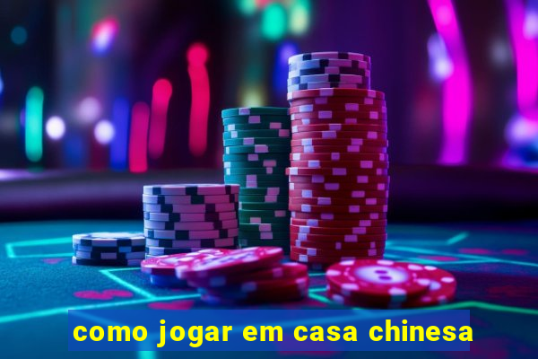 como jogar em casa chinesa