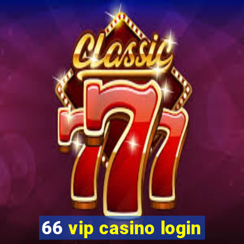 66 vip casino login