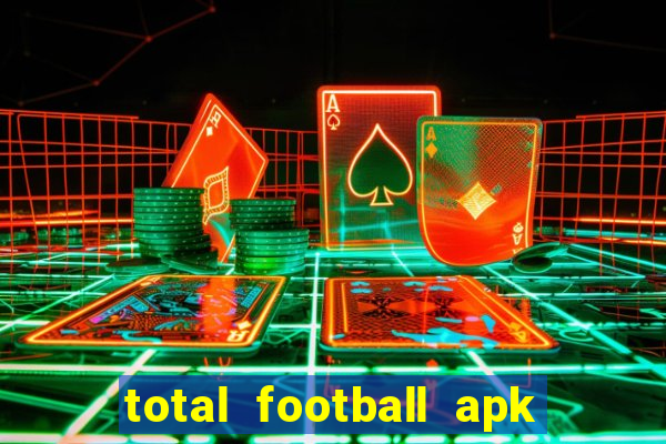 total football apk mod dinheiro infinito