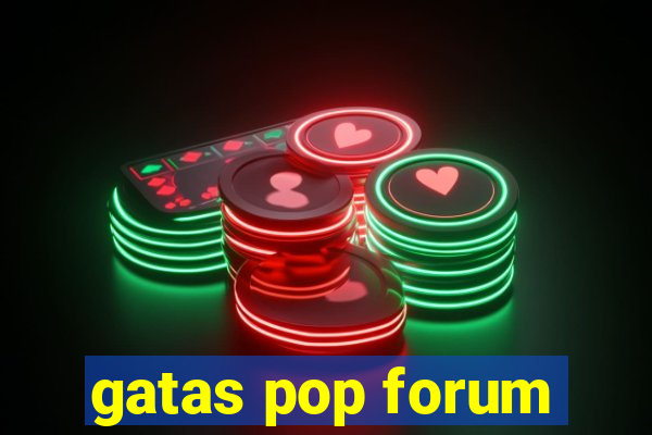 gatas pop forum