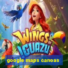 google maps canoas