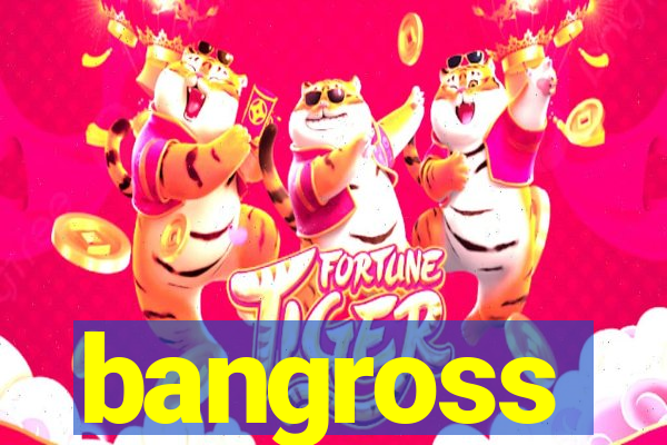 bangross