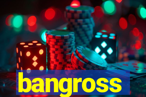 bangross