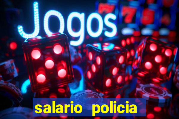 salario policia civil ba