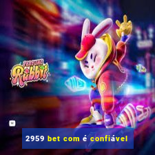 2959 bet com é confiável