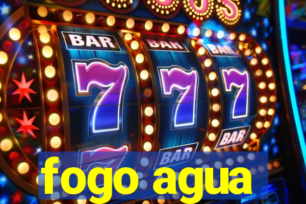 fogo agua