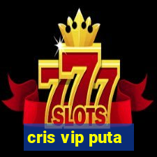 cris vip puta