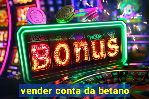 vender conta da betano