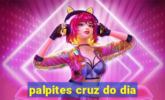 palpites cruz do dia