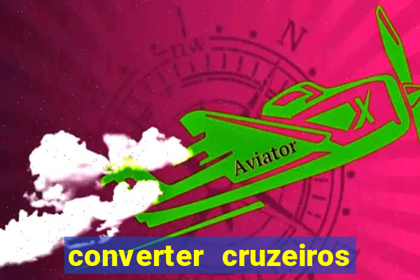 converter cruzeiros para real