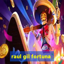 raul gil fortuna