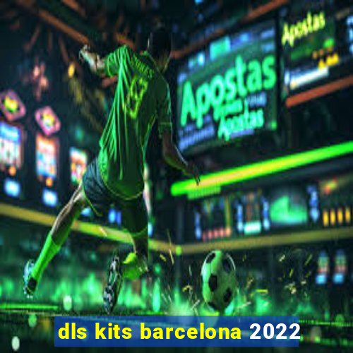 dls kits barcelona 2022