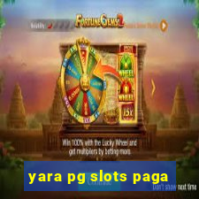 yara pg slots paga