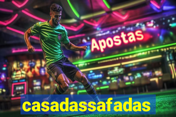 casadassafadas