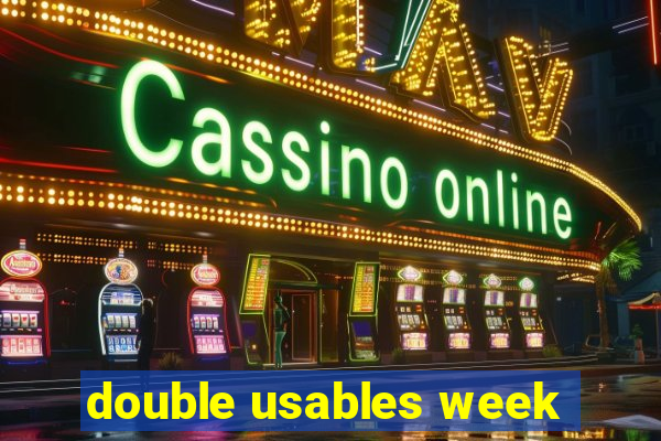 double usables week