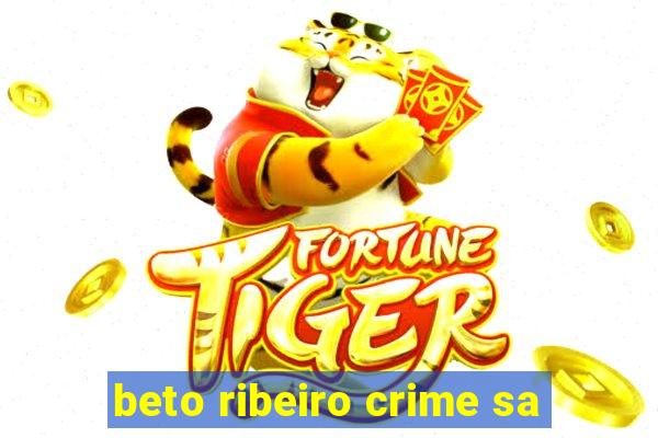 beto ribeiro crime sa