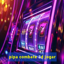 pipa combate 3d jogar