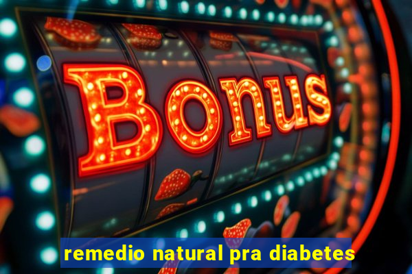 remedio natural pra diabetes