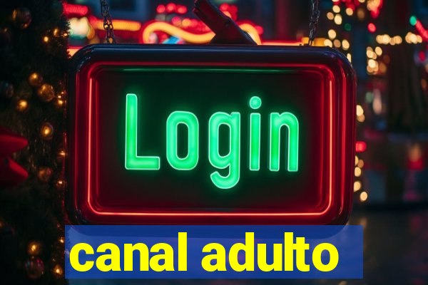 canal adulto