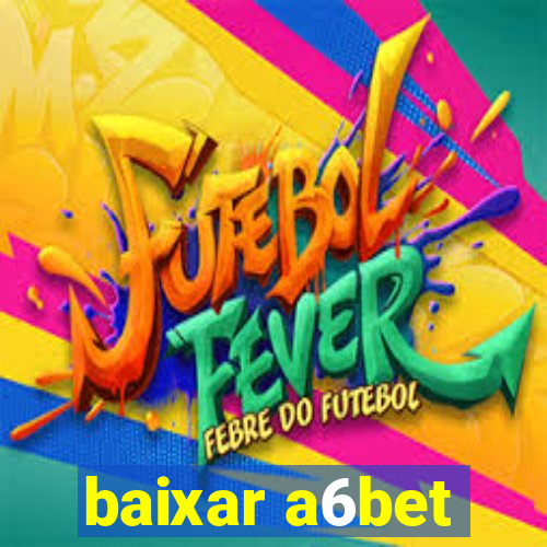 baixar a6bet