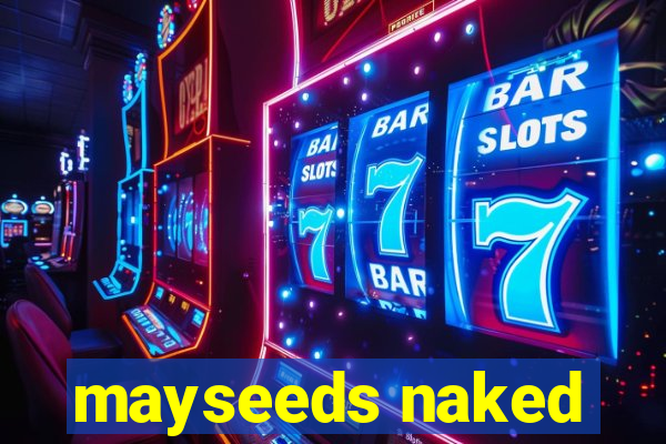 mayseeds naked