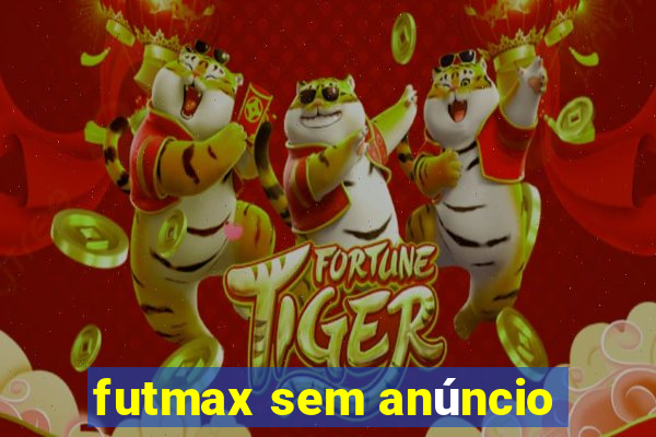 futmax sem anúncio