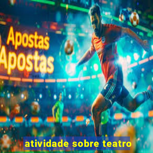 atividade sobre teatro