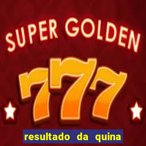 resultado da quina giga sena