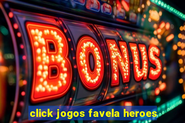 click jogos favela heroes