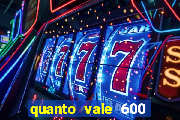 quanto vale 600 mil cruzeiros em reais