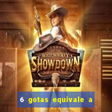 6 gotas equivale a quantos ml