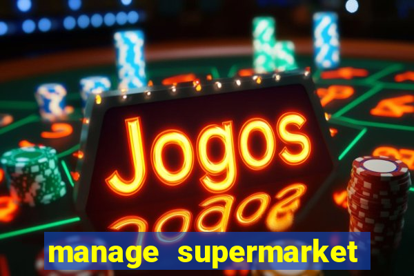 manage supermarket simulator mod apk (unlimited money and energy)