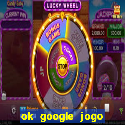 ok google jogo para ganhar dinheiro