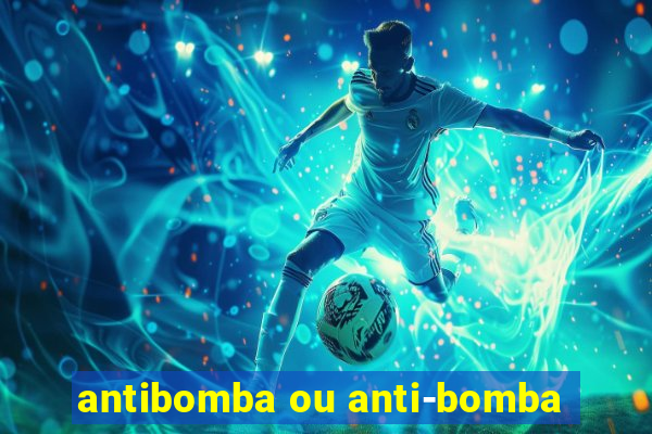 antibomba ou anti-bomba