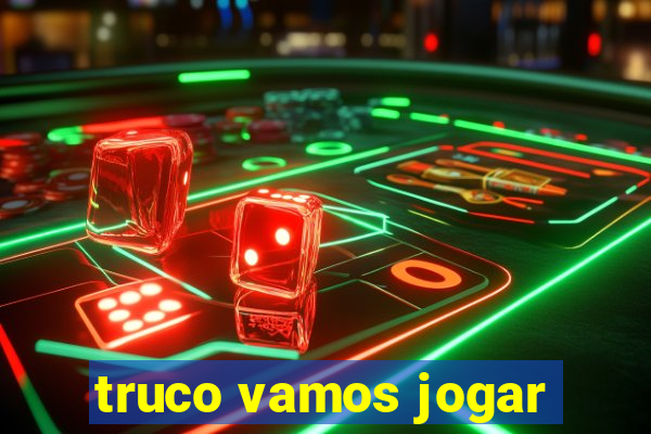 truco vamos jogar