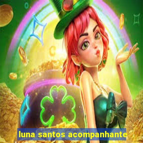 luna santos acompanhante