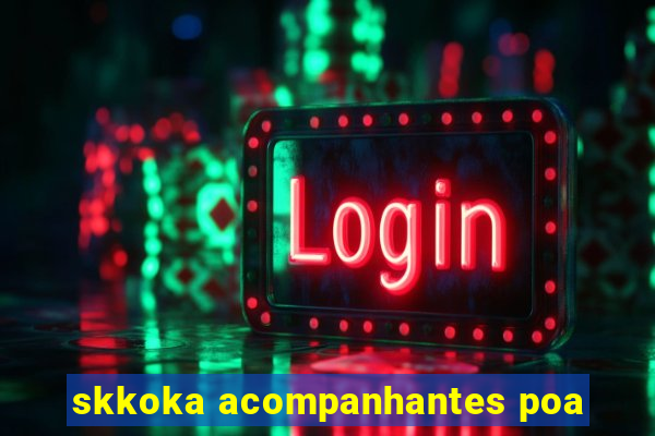 skkoka acompanhantes poa