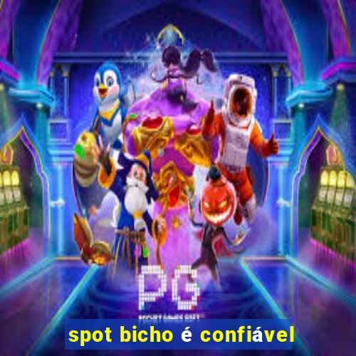 spot bicho é confiável