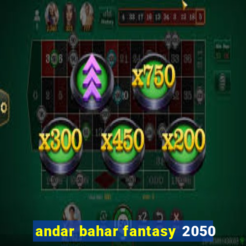 andar bahar fantasy 2050