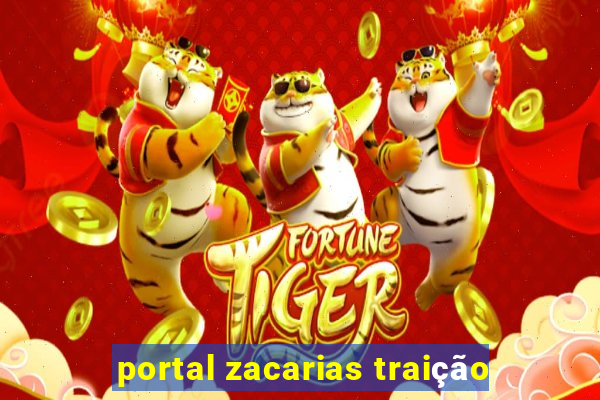 portal zacarias traição