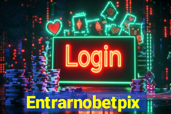 Entrarnobetpix