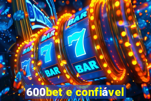 600bet e confiável