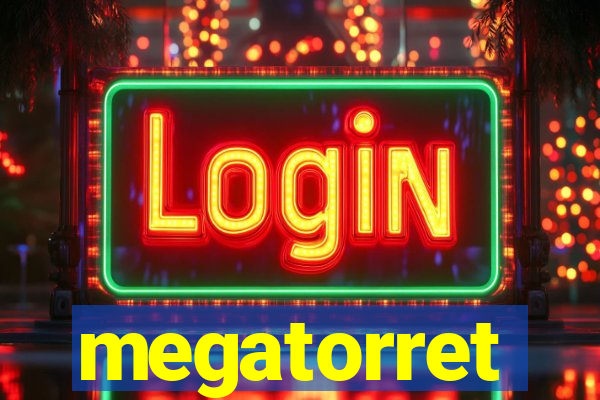 megatorret