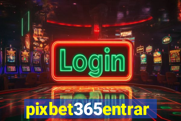 pixbet365entrar