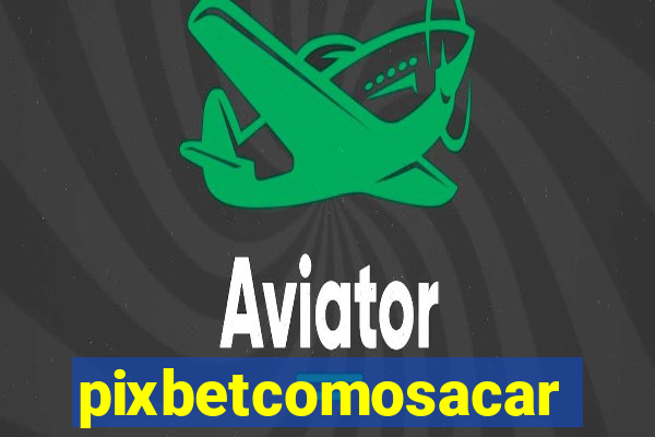 pixbetcomosacar